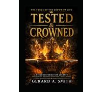 TESTED & CROWNED: A Kingdom Formation Workbook on Endurance,Testing, Faithfulness, and Eternal Reward