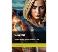 Tested Love: She wasn't looking for forever, He'd already lost it once. (When love meets duty, only the strongest hearts survive.)