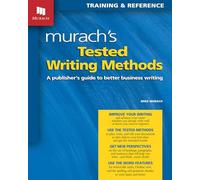Tested Writing Methods: A Publisher's Guide to Better Business Writing: 1 (Murach's)