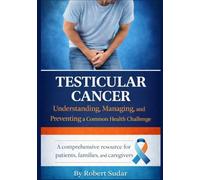 Testicular Cancer: Understanding, Managing, and Preventing a Common Health Challenge