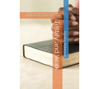 Testify and Walk: Testify and Walk: Poems and Testimony on Faith, Freedom, and Ancestral Legacy