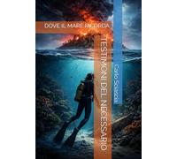 TESTIMONI DEL NECESSARIO: DOVE IL MARE RICORDA
