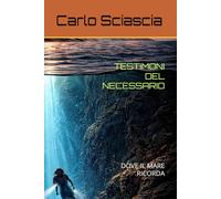 TESTIMONI DEL NECESSARIO: DOVE IL MARE RICORDA