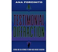 Testimonial Diffractions: Artistic Practices, Legal Debates, and Voices Against Gender-Based Violence: Cultural and Legal Responses to Gender-Based Violence in Argentina (Illuminations)