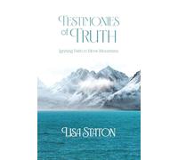 Testimonies of Truth: Igniting Faith to Move Mountains