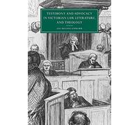 Testimony Advoc Victrn Law Lit Theo: 27 (Cambridge Studies in Nineteenth-Century Literature and Culture, Series Number 27)