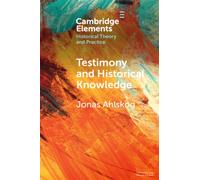 Testimony and Historical Knowledge : Authority, Evidence and Ethics in Historiography