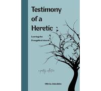 Testimony of a Heretic: Leaving the Evangelical Church