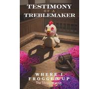 Testimony of a Treblemaker: Where I Frogged Up - The String-a-long - A Forensic Fiber Arts Archive Accomplice Workbook