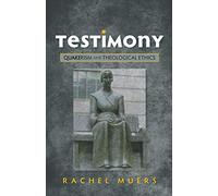 Testimony: Quakerism and Theological Ethics