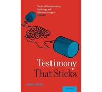Testimony That Sticks: The Art of Communicating Psychology and Neuropsychology to Juries