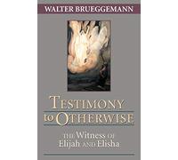 Testimony to Otherwise: The Witness of Elijah and Elisha