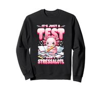 Testing Day Axolotl Its Just A Test Dont Stress Stressalotl Sweatshirt