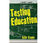 Testing Education: A Teacher's Memoir