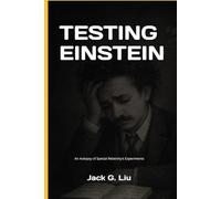 Testing Einstein: An Autopsy of Special Relativity’s Experiments (Theory of Relativity)