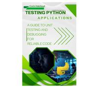 Testing Python Applications: A Guide to Unit Testing and Debugging for Reliable Code