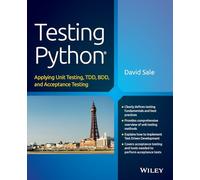 Testing Python: Applying Unit Testing, TDD, BDD and Acceptance Testing