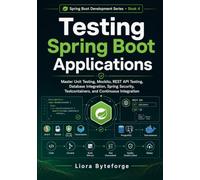 Testing Spring Boot Applications: Master Unit Testing, Mockito, REST API Testing, Database Integration, Spring Security, Testcontainers, and Continuous Integration (Spring Boot Development Series)
