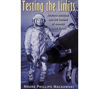 Testing the Limits: Aviation Medicine and the Origins of Manned Space Flight: 15 (Centennial of Flight Series)