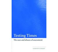 Testing Times : The Uses and Abuses of Assessment