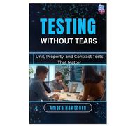 Testing Without Tears: Unit, Property, and Contract Tests That Matter