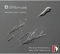 Testolin / Rosso Porpora – Buxtehude: Membra Jesu Nostri – Stradivarius