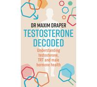 Testosterone Decoded : Understanding testosterone, TRT and male hormone health