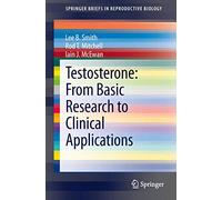 Testosterone: From Basic Research to Clinical Applications (SpringerBriefs in Reproductive Biology)