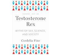 Testosterone Rex - Myths of Sex, Science, and Society
