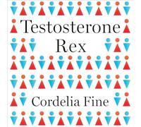 Testosterone Rex: Myths of Sex, Science, and Society; Library Edition