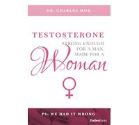 Testosterone: Strong Enough For A Man, Made For A Woman