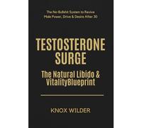 Testosterone Surge - The Natural Libido & Vitality Blueprint: The No-Bullshit System to Revive Male Power, Drive & Desire After 30