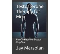 Testosterone Therapy for Men: How To Help Your Doctor Help You