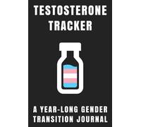 Testosterone Tracker: A Gender Transition Journal for Trans Men, Nonbinary People, Transmasc, FtM