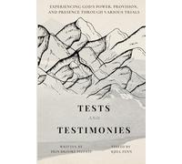 Tests and Testimonies: Experiencing God's Power, Provision, and Presence through Various Trials