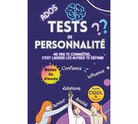 Tests de Personalités Ados : Ne pas te connaître, c’est laisser les autres te définir: 10 univers, 100 thèmes et plus de 500 questions pour t’amuser, te découvrir et comprendre qui tu es vraiment