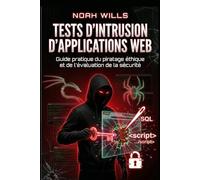Tests d'intrusion d'applications Web: Guide pratique du piratage éthique et de l'évaluation de la sécurité