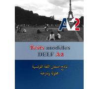Tests modèles DELF A2: Préparation à l'examen DELF A2 avec Traduction en Arabe