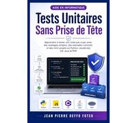 Tests Unitaires Sans Prise de Tête: Apprendre à tester son code pas à pas avec des analogies simples, des exemples concrets et des mini-projets en Python, JavaScript, C#, Java et PHP