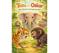 Tesu und Oskar - Der Streit im Lianenwald (Die Helden des Dschungels)