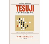 Tesuji for Intermediates: Mastering Go: Advanced Tactics for the Board Game of Go