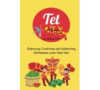 Tet: Embracing Traditions and Celebrating Vietnamese Lunar New Year: From Oracles to Blossoms: Unveiling the Chinese Zodiac and Sacred Customs