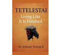 Tetelestai: Living Like It Is Finished