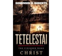 Tetelestai: The Finished Work of Christ
