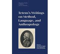 Tetens’s Writings on Method, Language, and Anthropology (Bloomsbury Studies in Modern German Philosophy)