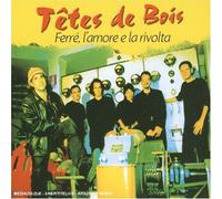Tetes de Bois - Ferre,l'Amore E la Rivolta