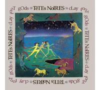Tetes Noires - Clay Foot Gods