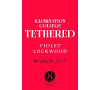 Tethered: A stunning dark academia duology laced with gothic tension and forbidden romance: Volume 1 (Illumination College)