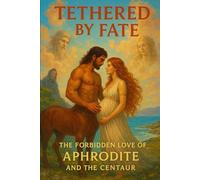 Tethered by Fate: The Forbidden Love of Aphrodite and the Centaur