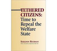 Tethered Citizens: Time to Repeal the Welfare State